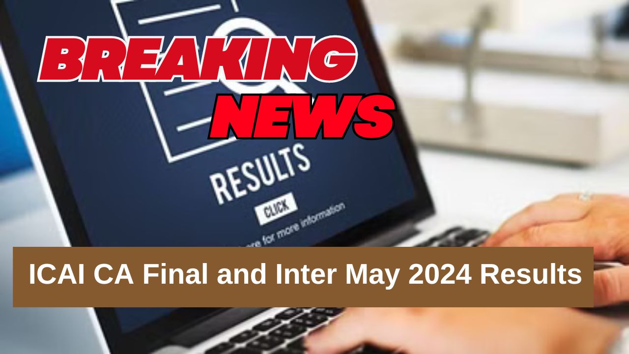 ICAI CA Final and Inter May 2024 Results